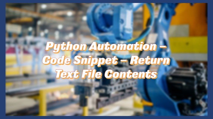 Python Automation – Code Snippet – Return Text File Contents - Jamie ...