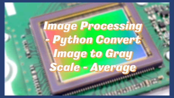 Image Processing – Python Convert Image to Gray Scale – Average