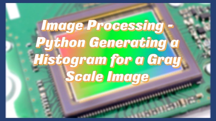 Image Processing – Python Generating a Histogram for a Gray Scale Image