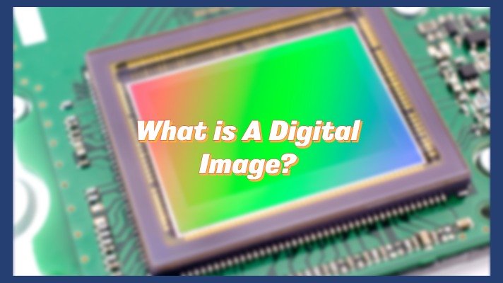 What is A Digital Image?